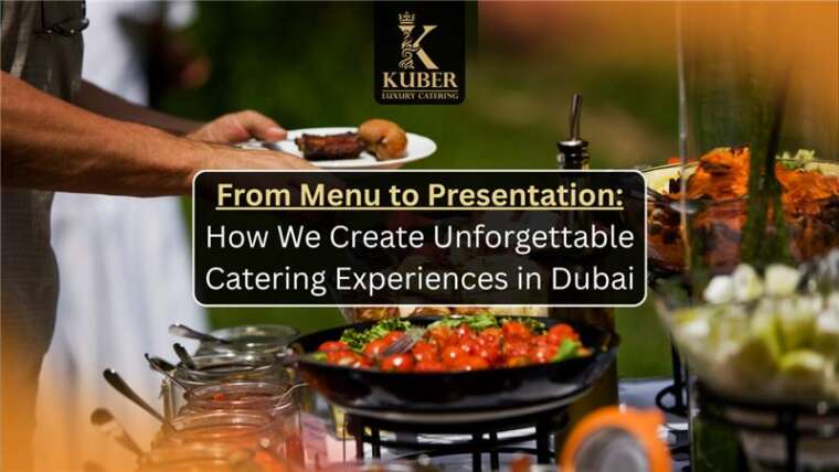 Unforgettable Catering Experiences in Dubai