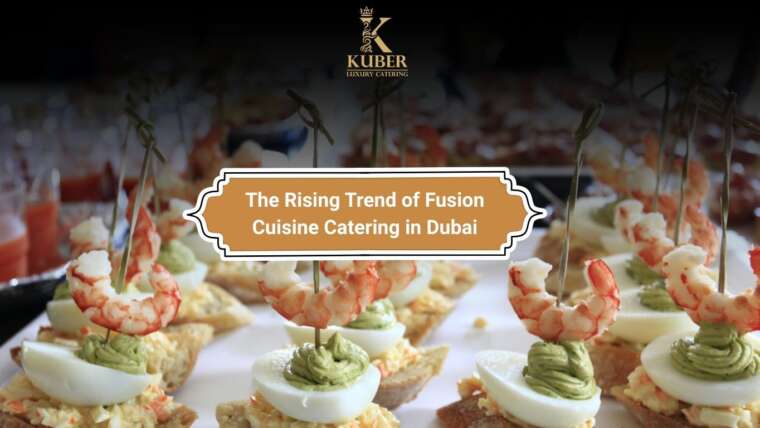 Fusion Cuisine Catering in Dubai